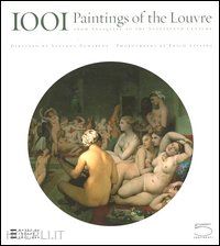lessing erich; pomarede v. (curatore); trebosc d. (curatore) - 1001 paintings of the louvre. from antiquity to the nineteenth century