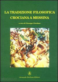 giordano g.(curatore) - la tradizione filosofica crociana a messina