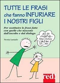 laniado nessia - tutte le frasi che fanno infuriare i nostri figli