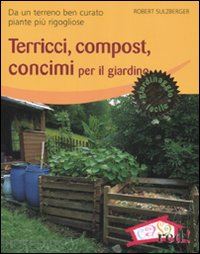sulzberger robert - terricci, compost, concimi per il giardino. da un terreno ben curato piante piu'