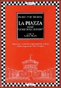 portoghesi paolo - la piazza come «luogo degli sguardi». tutti i progetti di paolo portoghesi