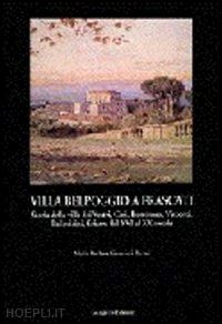 guerrieri borsoi maria barbara - villa belpoggio a frascati. storia della villa dei vestri, cesi, borromeo, visconti, pallavicini, sciarra dal xvi al xx secolo