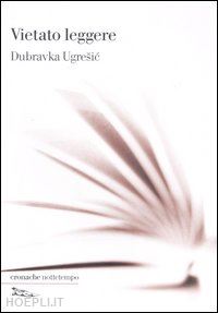 ugresic dubravka - vietato leggere