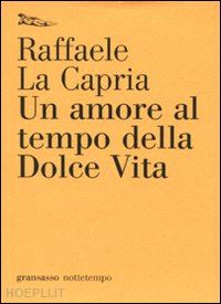 la capria raffaele - un amore al tempo della dolce vita