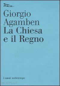 agamben giorgio - la chiesa e il regno