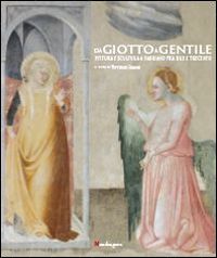 sgarbi v. (curatore); donnini g., papetti s. - da giotto a gentile. pittura e scultura a fabriano fra due e trecento