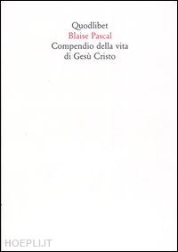 pascal blaise; ranchetti m. (curatore) - compendio della vita di gesu' cristo