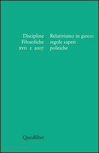 brigati r. (curatore); frega r. (curatore) - discipline filosofiche n. 2/2007: relativismo in gioco: regole saperi politiche