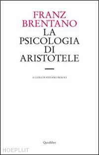 brentano clemens; besoli s. (curatore) - psicologia di aristotele. con particolare riguardo alla sua dottrina del «nous