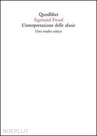 freud sigmund; napolitano f. (curatore) - l'interpretazione delle afasie