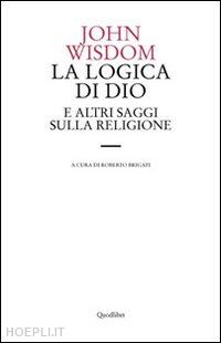 wisdom john; brigati roberto (curatore) - la logica di dio