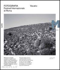 delogu m.(curatore) - vacatio. fotografia. festival internazionale di roma. xii edizione. ediz. illustrata