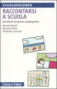 orbetti daniela; safina rossella; staccioli gianfranco - raccontarsi a scuola