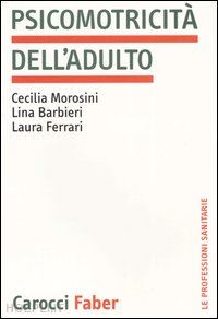 morosini cecilia; barbieri lina; ferrari laura - psicomotricita' dell'adulto