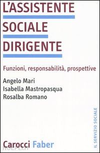 mari angelo; mastropasqua isabella; romano rosalba - l'assistente sociale dirigente