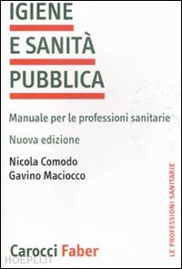 comodo nicola; maciocco gavino - igiene e sanita' pubblica. manuale per le professioni sanitarie