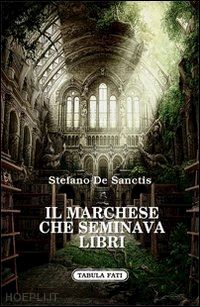 de sanctis stefano - il marchese che seminava libri