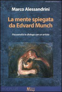 alessandrini marco - la mente spiegata da edvard munch