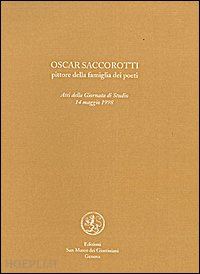 devoto g. (curatore) - oscar saccorotti un pittore della famiglia dei poeti. atti del convegno