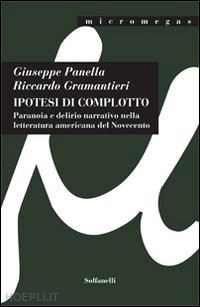 panella giuseppe; gramantieri riccardo - ipotesi di complotto. paranoia e delirio narrativo nella letteratura americana del novecento