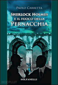 carretta paolo - sherlock holmes e il fuoco della pernacchia