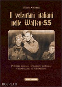 guerra nicola - i volontari italiani nelle waffen-ss