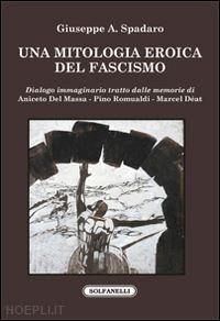 spadaro giuseppe a. - una mitologia eroica del fascismo