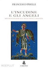 piselli francesco; sardini d. (curatore) - l'incudine e gli angeli