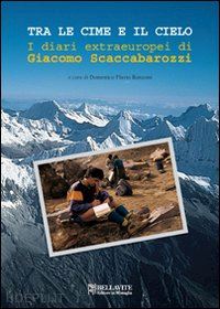 scaccabarozzi giacomo - tra le cime e il cielo. i diari extraeuropei di giacomo scaccabarozzi