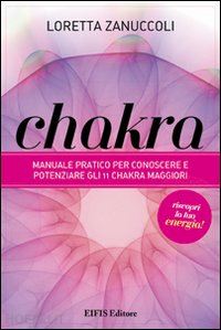 zanuccoli loretta - chakra - manuale pratico per conoscere e potenziare i 12 chakra principali.