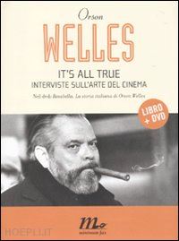 welles orson - it's all true. interviste sull'arte del cinema. con dvd
