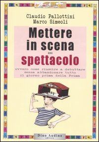 pallottini claudio; simeoli marco - mettere in scena uno spettacolo