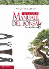 ricchiari antonio - il grande manuale del bonsai