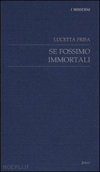 frisa lucetta - se fossimo immortali