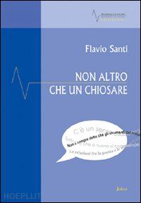 santi flavio - non altro che un chiosare. saggi, mappe e sintomi