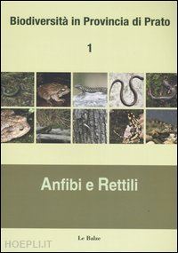 nistri annamaria; fancelli elisabetta; vanni stefano - biodiversita' in provincia di prato. vol. 1: anfibi e rettili