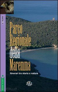 franci simone f.; terreni marco; fanti massimo - parco regionale della maremma. itinerari tra storia e natura