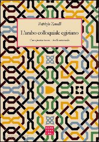 zanelli patrizia - l'arabo colloquiale egiziano. corso pratico-teorico. livello intermedio