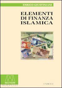 giustiniani enrico - elementi di finanza islamica