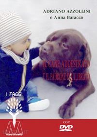 azzollini adriano; baracco anna - il cane addestrato e il padrone equilibrato. con dvd video