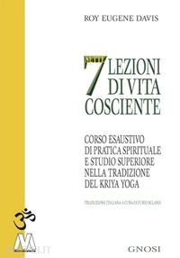 davis roy e. - sette lezioni di vita cosciente. corso esaustivo di pratica spirituale e studio