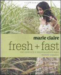 cranston michele - marie claire. fresh+fast. cibo semplice e deliziosamente sano. ediz. illustrata