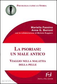 fassino mariella; burroni anna g.; ruggiero michele - la psoriasi: un male antico. viaggio nella malattia della pelle