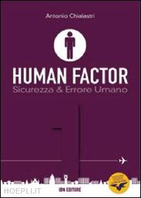 chialastri antonio - human factor. sicurezza e errore umano