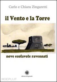 zingaretti carlo; zingaretti chiara - il vento e la torre. nove ecofavole ravennati