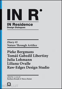 raino' marco; brondi barbara - in residence. diary. ediz. italiana e inglese. vol. 1: nature through artifice