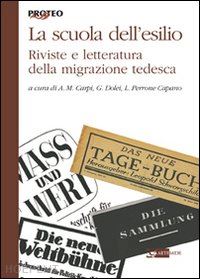 carpi a. m.(curatore); dolei g.(curatore); perrone capano l.(curatore) - la scuola tedesca dell'esilio. riviste e letteratura della migrazione tedesca