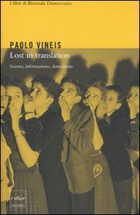 vineis paolo - lost in translation. scienza, informazione, democrazia