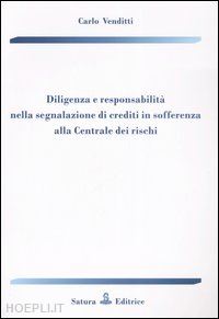 venditti carlo - diligenza e responsabilità nella segnalazione di crediti in sofferenza alla centrale dei rischi