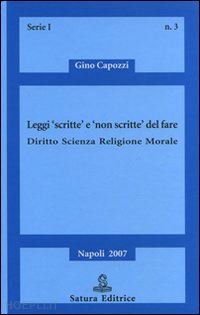 capozzi gino - leggi «scritte» e «non scritte» del fare. diritto, scienza, religione, morale